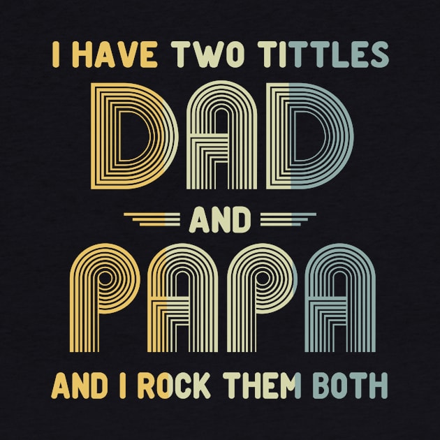 I Have Two Titles Dad and Papa and I Rock Them Both Father's Day Gift by peskybeater